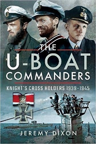 The U-boat Commanders: Knight's Cross Holders 1939 1945