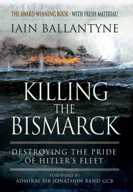 Killing the Bismarck "Destroying the Pride of Hitler's Fleet"