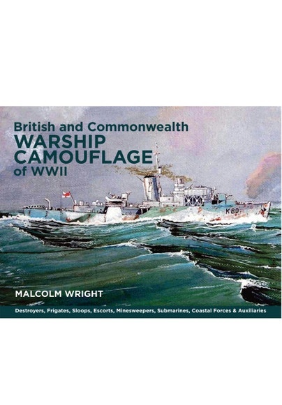 British and Commonwealth Warship Camouflage of WWII "Destroyers, Frigates, Escorts, Minesweepers, Coastal Warfare Craft, Submarines & Auxiliaries"