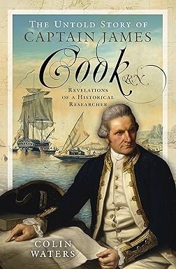 The Untold Story of Captain James Cook "Revelations of a Historical Researcher"