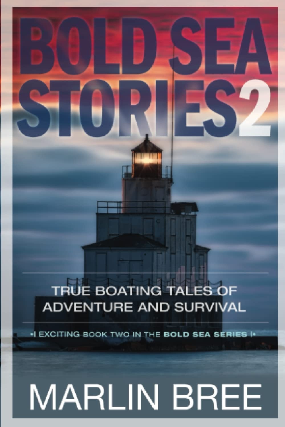 Bold Sea Stories 2: True Boating Tales of Adventure and Survival (Bold Sea Stories Series)