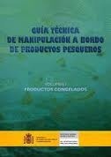 Guía técnica de manipulación a bordo de productos pesqueros Vol.1 "productos congelados"