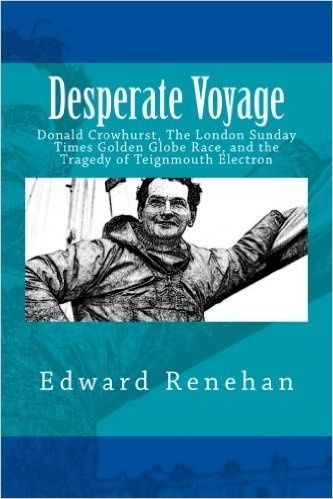 Desperate voyage "Donald Crowhurst, The London Sunday Times Golden Globe Race, and"