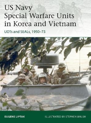 US Navy Special Warfare Units in Korea and Vietnam: Udts and Seals, 1950-73