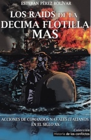 Los Raids de la Décima Flotilla MAS "Acciones de comandos navales italianos en el siglo XX"