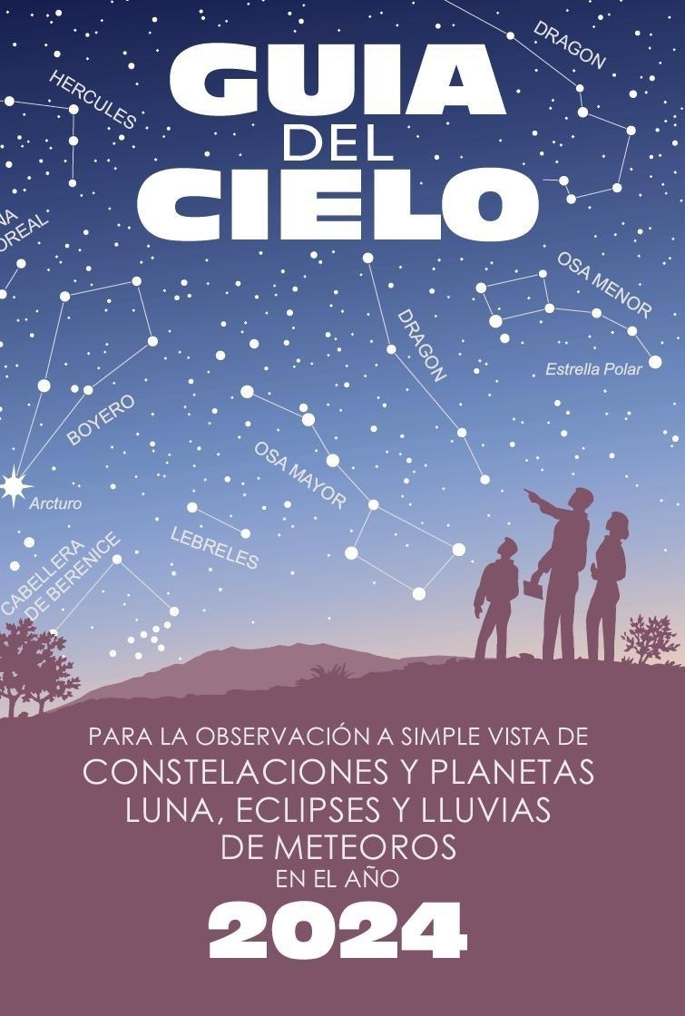 Guía del cielo 2024 "Para la observación a simple vista de constelaciones y planetas, luna, eclipses y lluvias de meteoros"