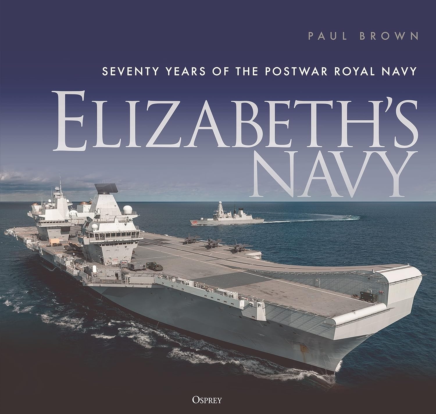 Elizabeth s Navy: Seventy Years of the Postwar Royal Navy