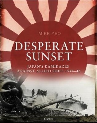 Desperate sunset "Japan's Kamikazes Against Allied Ships, 1944-45"