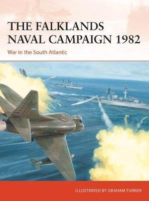The Falklands Naval Campaign 1982 : War in the South Atlantic