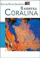 Barrera Coralina. Guía del Mundo Submarino