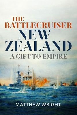 The Battlecruiser New Zealand : A Gift to Empire