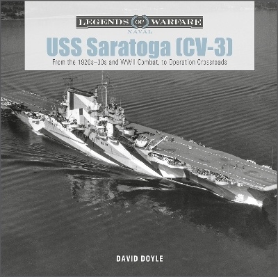 USS Saratoga (CV-3) The legends of warfare "From the 1920s 30s and WWII Combat to Operation Crossroads"