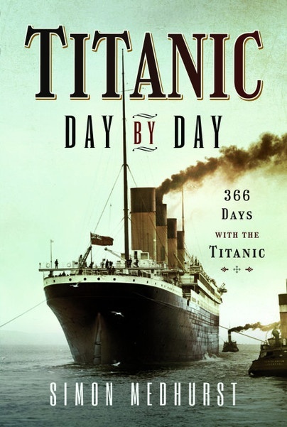 Titanic: Day by Day "366 days with the Titanic"