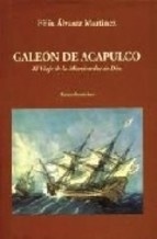 Galeón de Acapulco. El Viaje de la Misericordia de Dios. Relato histórico