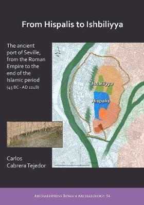 From Hispalis to Ishbiliyya "The ancient port of Seville, from the Roman Empire to the end of"