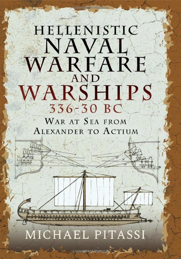 Hellenistic Naval Warfare and Warships 336-30 BC "War at Sea from Alexander to Actium"