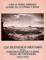 Los ingenieros militares en la construcción de la Base naval de Cartagena "(Siglo XVIII)"