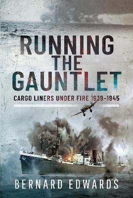 Running the Gauntlet : Cargo Liners Under Fire 1939-1945