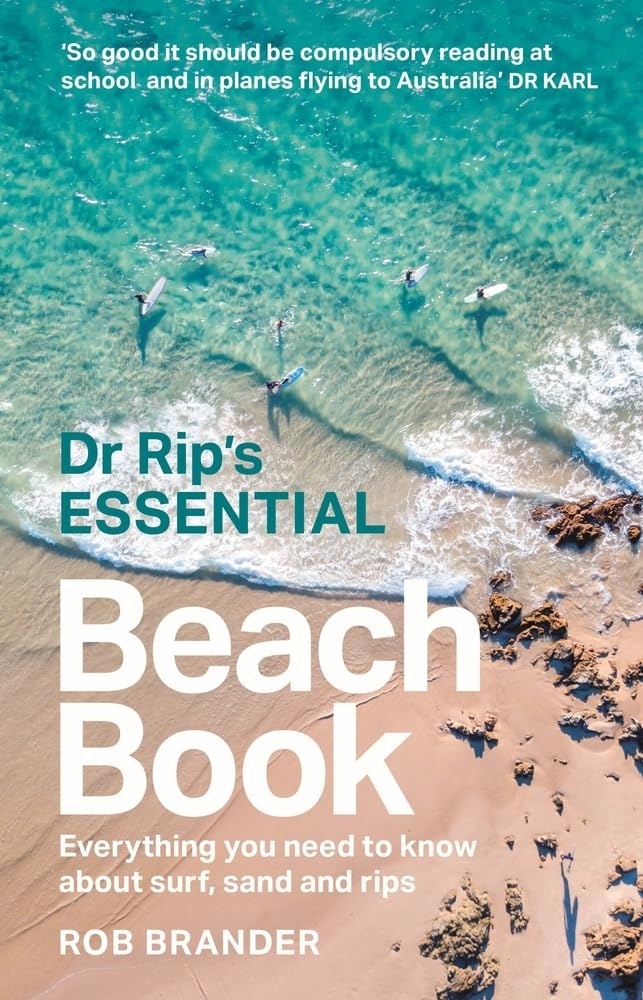 Dr Rip s Essential Beach Book: Everything you need to know about surf, sand and rips