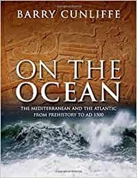 On the Ocean "the Mediterranean and the Atlantic from Prehistory to AD 1500"