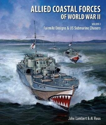 Allied Coastal Forces of World War II Vol.1 "Volume I: Fairmile Designs & US Submarine Chasers"