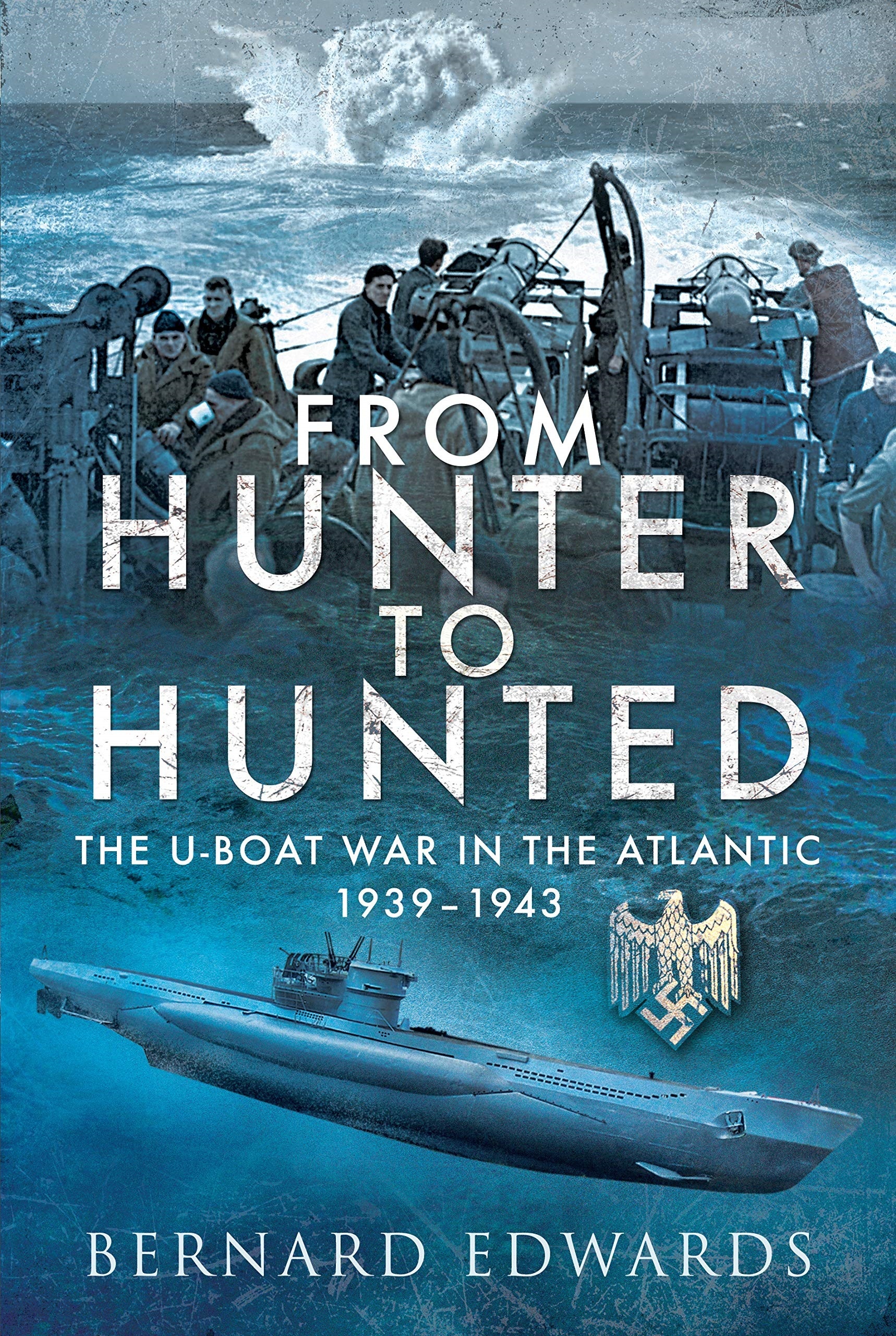 From Hunter to Hunted "The U-Boat War in the Atlantic 1939-1943"