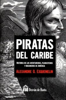 Piratas del Caribe "historia de los aventureros, filibusteros y bucaneros de América"