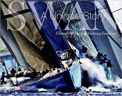 Swan: A Unique Story: Through 50 Years of Yachting Evolution