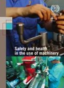 Safety and Health in the Use of Machinery: An ILO Code of Practice