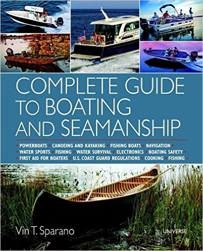 Complete Guide to Boating and Seamanship "Powerboats - Canoeing and Kayaking - Fishing Boats - Navigation"