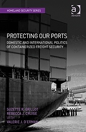 Protecting Our Ports "Domestic and International Politics of Containerized Freight Sec"
