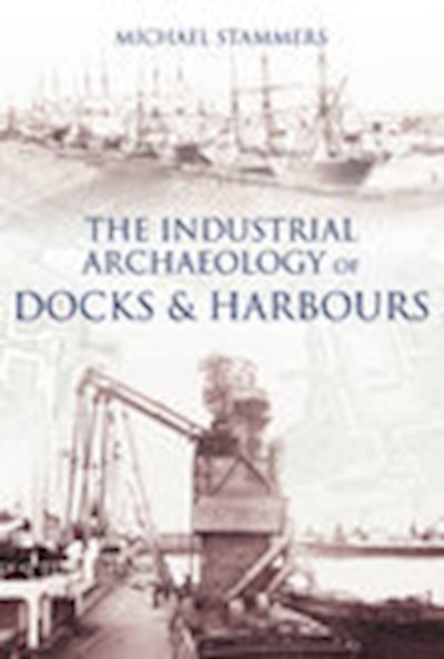The Industrial Archaeology of Docks and Harbours.