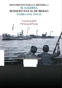 DOCUMENTOS PARA LA HISTORIA 2. EL GALERNA. BLOQUEO NAVAL DE BILBAO. GUERRA CIVIL "Colección fotográfica"