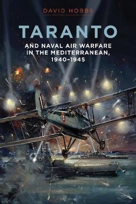 Taranto: And Naval Air Warfare in the Mediterranean, 1940-1945