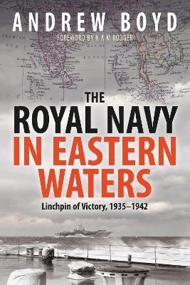 The Royal Navy in Eastern Waters : Linchpin of Victory 1935 1942