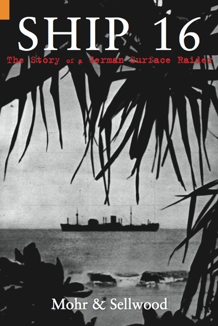 Ship 16 "The Story of a German Surface Raider"