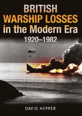 British Warship Losses in the Modern Era : 1920 - 1982