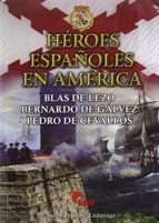 Héroes españoles en América "Blas de Lezo, Bernardo de Gálvez, Pedro de Cevallos"