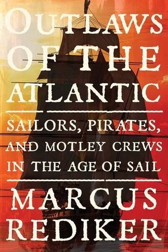 Outlaws of the Atlantic "Sailors, Pirates, and Motley Crews in the Age of Sail"