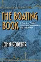 The Boating Book. A Practical Guide to Safe Pleasure Boating Sail and Power