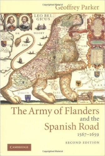 The Army of Flanders and the Spanish Road, 1567-1659 "The Logistics of Spanish Victory and Defeat in the Low Countries"