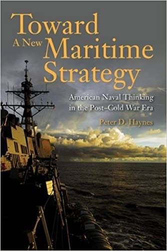 Toward a New Maritime Strategy "American Naval Thinking in the Post-Cold War Era"