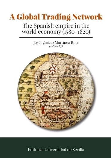 A global trading network. The Spanish empire in the world economy (1580-1820).