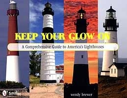 Keep Your Glow On. A Comprehensive Guide to America's Lighthouses