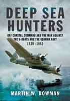 Deep Sea Hunters "RAF Coastal Command and the War Against the U-Boats and the Germ"