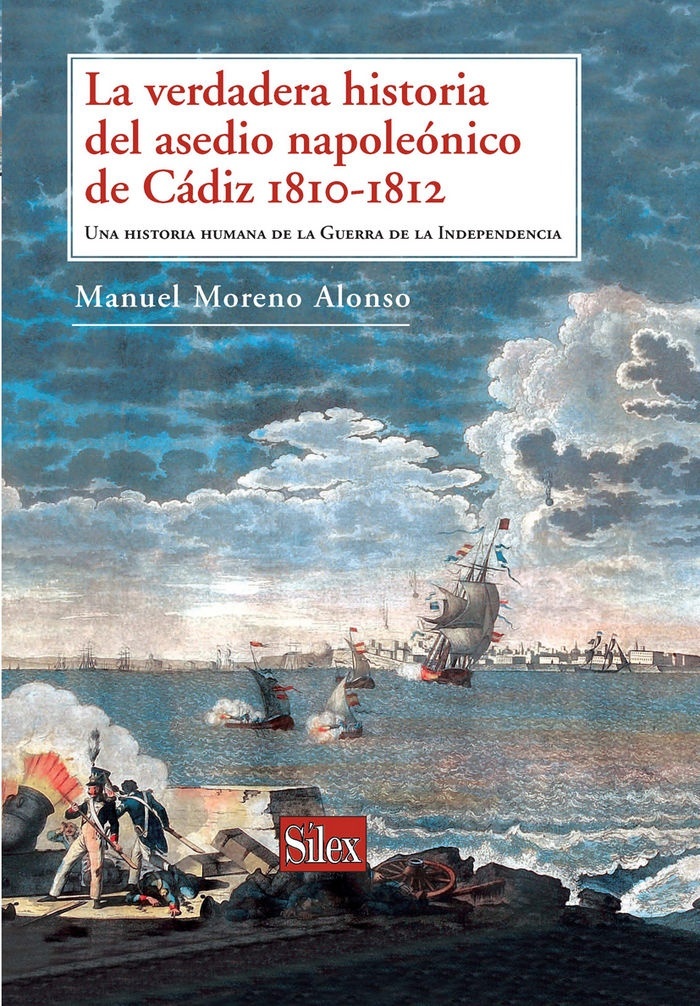 La verdadera historia del asedio napoleónico de Cádiz "Una historia humana de la Guerra de la Independencia"
