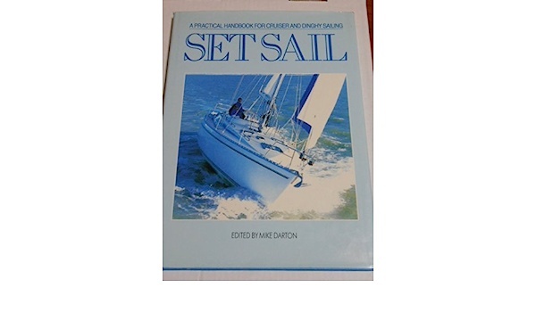 Set sail "A practical handbook for cruiser and dinghy sailing"