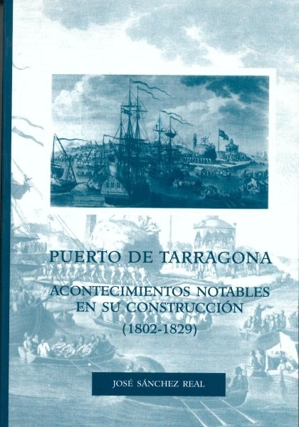PUERTO DE TARRAGONA. "ACONTECIMIENTOS NOTABLES EN SU CONSTRUCCIÓN. 1802-1829."