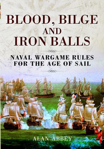 Blood, Bilge and Iron Balls "A Tabletop Game of Naval Battles in the Age of Sail"
