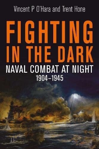 Fighting in the Dark: Naval Combat at Night, 1904 1945